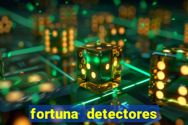 fortuna detectores de metal